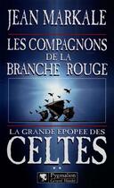 Couverture du livre « La grande epopee des celtes - t02 - les compagnons de la branche rouge » de Jean Markale aux éditions Pygmalion