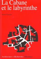 Couverture du livre « Cabane et le labyrinthe 2eme edition » de Gaudin aux éditions Mardaga Pierre