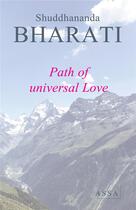 Couverture du livre « Path of universal love - the way to live together in a spirit of love » de Bharati Shuddhananda aux éditions Assa