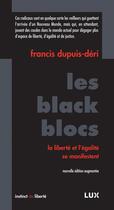 Couverture du livre « Les black blocs ; la liberté et l'égalité se manifestent » de Francis Dupuis-Deri aux éditions Lux Canada