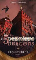 Couverture du livre « Les 5 derniers dragons t.1 ; l'enlèvement » de Danielle Dumais aux éditions Ada