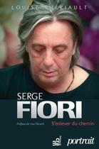 Couverture du livre « Serge Fiori ; s'enlever du chemin » de Louise Theriault aux éditions Les Editions Du Cram