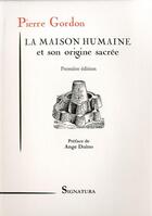Couverture du livre « La Maison Humaine Et Son Origine Sacree » de Pierre Gordon aux éditions Signatura