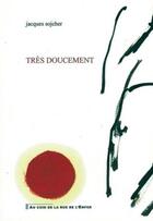 Couverture du livre « Très doucement » de Jacques Sojcher aux éditions Artgo & Cie