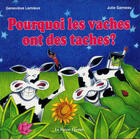 Couverture du livre « Pourquoi les vaches ont des taches ? » de Genevieve Lemieux et Julie Garneau aux éditions Raton Laveur