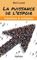 Couverture du livre « La puissance de l'espoir ; injustices & antidotes » de Bleri Lleshi aux éditions Now Future