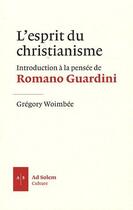 Couverture du livre « L'esprit du christianisme ; introduction à la pensée de Romano Guardini » de Gregory Woimbee aux éditions Ad Solem