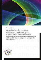 Couverture du livre « Acquisition du systeme accentuel russe par des apprenants francophones » de Goire-F aux éditions Presses Academiques Francophones