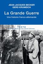 Couverture du livre « La Grande Guerre ; une histoire franco-allemande » de Jean-Jacques Becker et Gerd Krumeich aux éditions Tallandier