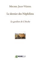 Couverture du livre « Le dernier des néphilims » de Michel Jean-Vezina aux éditions Bookelis