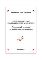 Couverture du livre « Réenchanter la vie, un chantier pour aujourd'hui » de Thierry Du Parc Locmaria aux éditions Librinova
