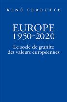Couverture du livre « Europe 1950-2020 ; le socle de granite des valeurs européennes » de René Leboutte aux éditions Librinova