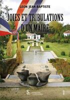 Couverture du livre « Joies et tribulations d un maire » de Leon Jean-Baptiste aux éditions Sydney Laurent