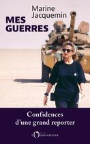 Couverture du livre « Mes guerres : Confidences d'une grand reporter » de Marine Jacquemin aux éditions L'observatoire