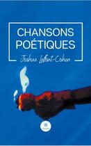 Couverture du livre « Chansons poétiques » de Joshua Laffont-Cohen aux éditions Le Lys Bleu