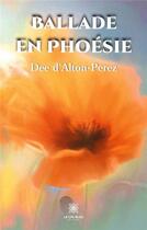 Couverture du livre « Ballade en Phoésie » de Dee D' Alton-Perez aux éditions Le Lys Bleu