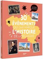 Couverture du livre « Les 30 événements qui ont marqué l'histoire de la Belgique » de Axel Tixhon et Pascal Baltzer aux éditions Philippe Auzou