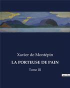 Couverture du livre « LA PORTEUSE DE PAIN : Tome III » de Xavier De Montepin aux éditions Culturea