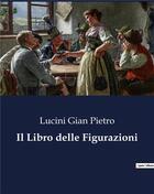 Couverture du livre « Il Libro delle Figurazioni » de Lucini Gian Pietro aux éditions Culturea