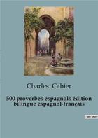 Couverture du livre « 500 proverbios espanoles / 500 proverbes espagnols (edición bilingüe) : edición bilingüe en espanol y francés / édition bilingue espagnol-français » de Charles Cahier aux éditions Culturea