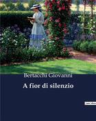 Couverture du livre « A fior di silenzio » de Giovanni Bertacchi aux éditions Culturea