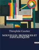 Couverture du livre « NOUVELLES IRONIQUES ET FANTASTIQUES » de Theophile Gautier aux éditions Culturea