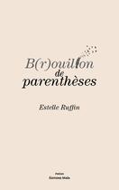 Couverture du livre « B(r)ouillon de parenthèses » de Estelle Ruffin aux éditions Editions Maia