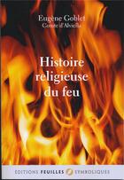 Couverture du livre « Histoire religieuse du feu ; le peigne liturgique de Saint Loup » de Eugene Goblet aux éditions Feuilles