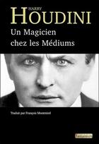 Couverture du livre « Un magicien chez les médiums » de Harry Houdini aux éditions Fantaisium