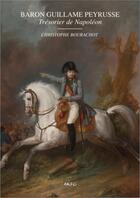 Couverture du livre « Baron Guillaume Peyrusse, trésorier de Napoléon » de Christophe Bourachot aux éditions Akfg