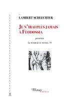 Couverture du livre « Je n'irai plus jamais à Feodossia » de Lambert Schlechter aux éditions Tinbad