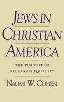 Couverture du livre « Jews in Christian America: The Pursuit of Religious Equality » de Cohen Naomi W aux éditions Oxford University Press Usa