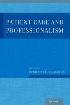 Couverture du livre « Patient Care and Professionalism » de Catherine D Deangelis Md Mph aux éditions Oxford University Press Usa