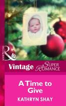 Couverture du livre « A Time to Give (Mills & Boon Vintage Superromance) (9 Months Later - B » de Kathryn Shay aux éditions Mills & Boon Series