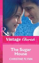 Couverture du livre « The Sugar House (Mills & Boon Vintage Cherish) » de Christine Flynn aux éditions Mills & Boon Series