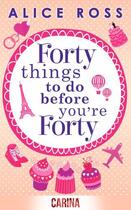 Couverture du livre « Forty Things To Do Before You're Forty » de Ross Alice aux éditions Carina