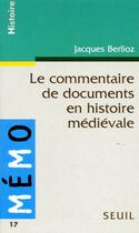 Couverture du livre « Le commentaire de documents en histoire médiévale » de Jacques Berlioz aux éditions Points