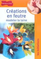 Couverture du livre « Creations En Feutre, Modeler La Laine » de Francoise Hamon et Odile Bailloeul aux éditions Dessain Et Tolra