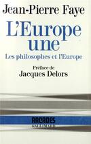 Couverture du livre « L'Europe une : les philosophes et l'Europe » de Jean-Pierre Faye aux éditions Gallimard