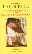 Couverture du livre « L'art figuratif dans l'egypte pharaonique - peintures et sculptures » de Claire Lalouette aux éditions Flammarion