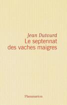 Couverture du livre « Le septennat des vaches maigres » de Jean Dutourd aux éditions Flammarion