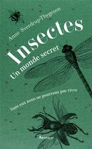 Couverture du livre « Insectes : un monde secret ; sans eux nous ne pourrions pas vivre » de Anne Sverdrup-Thygeson aux éditions Arthaud