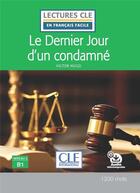 Couverture du livre « Le dernier jour d'un condamné ; Niveau 3 ; B1 » de Victor Hugo et Francoise Claustres aux éditions Cle International
