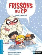 Couverture du livre « Frissons au CP : yéti, y es-tu ? » de Laurent Audouin et Anne-Gaelle Balpe aux éditions Nathan