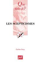 Couverture du livre « Les scepticismes » de Carlos Levy aux éditions Que Sais-je ?