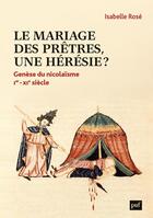 Couverture du livre « Le mariage des prêtres, une hérésie ? genèse du « nicolaïsme » : Ier-XIe siècle » de Isabelle Rose aux éditions Puf