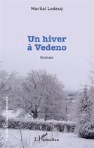Couverture du livre « Un hiver à Vedeno » de Ledecq Martial aux éditions L'harmattan