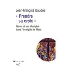 Couverture du livre « Prendre sa croix » de Jean-Francois Baudoz aux éditions Cerf