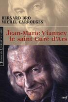 Couverture du livre « Jean-Marie Vianney ; le saint curé d'Ars » de Bro/Carrouges aux éditions Cerf