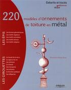 Couverture du livre « 220 modèles d'ornements de toiture en métal » de Myriam Burie aux éditions Eyrolles